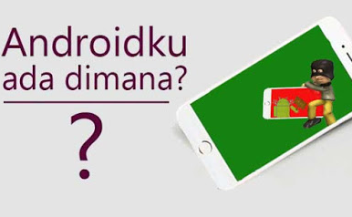 Tips Mendapatkan Smartphonemu yang Hilang.